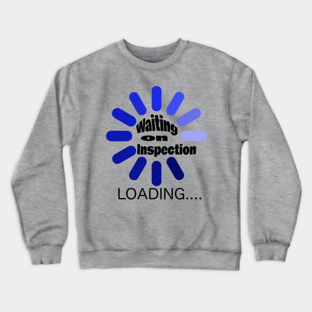 Waiting on inspection Crewneck Sweatshirt by Crude or Refined